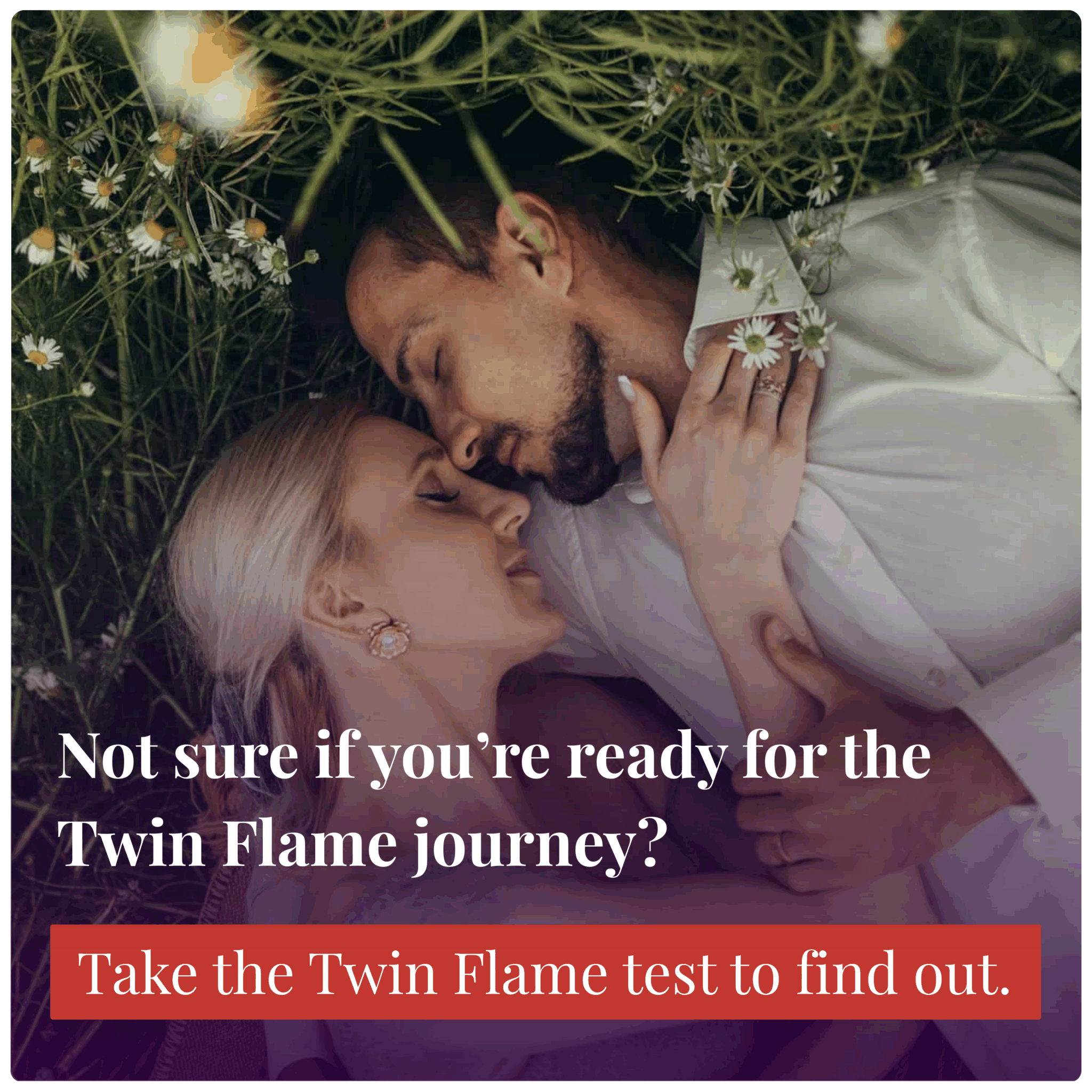 Not sure if you're ready for the Twin Flame Journey? Take the Twin Flame test to find out. - Take the Test Now